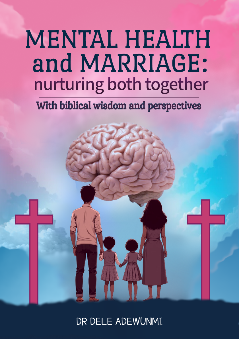 MENTAL HEALTH AND MARRIAGE: NURTURING BOTH TOGETHER (with Biblical wisdom and perspectives)